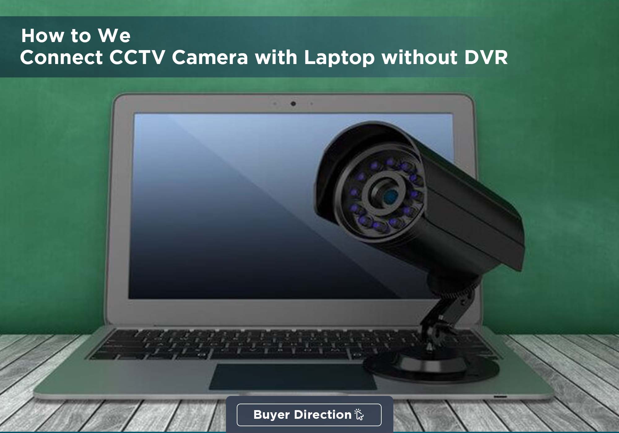How to We Connect CCTV Camera with Laptop without DVR